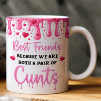 Best Friends Because We Are Both A Pair Of Cunts - Personalized Mug