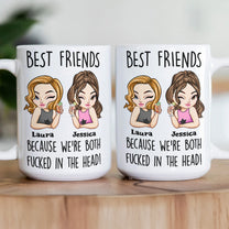 Best Friends Because We're Both F*cked In The Head Friendship Gift - Personalized Mug
