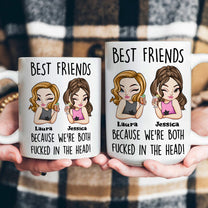 Best Friends Because We're Both F*cked In The Head Friendship Gift - Personalized Mug