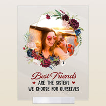 Best Friends We Choose For Ourselves - Personalized Acrylic Photo Plaque - Birthday Gift For Besties, BFF, Friends, Soul Sisters