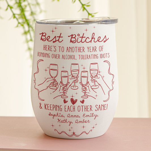 Best B*tches Here's To Another Year Of Us Laughing At Our Own Jokes - Personalized Wine Tumbler
