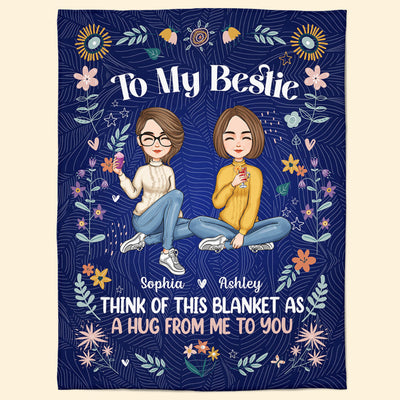 Bestie Think Of This Blanket As A Hug From Me To You - Personalized Blanket