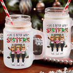 Better Life With Sisters - Personalized Mason Jar Cup With Straw