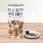 Better With My Dogs - Personalized Tumbler Cup