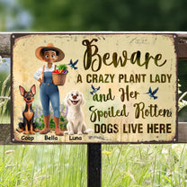 Beware A Crazy Plant Lady & Her Spoiled Rotten Dogs Live Here - Personalized Metal Sign
