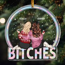 Bitches Friendship Gift - Personalized Acrylic Ornament