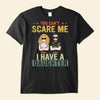 You Can&#39;t Scare Me I Have A Daughter - Personalized Shirt