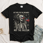 Just Here For The Fireworks, Not The Fascism - Shirt