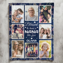 Blessed To Have A Nana Like You - Personalized Photo Blanket