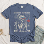 Just Here For The Fireworks, Not The Fascism - Shirt