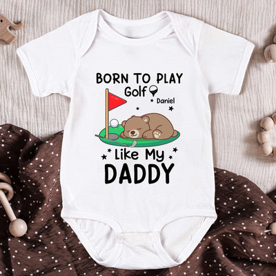 Born To Play Golf Like My Daddy - Personalized Baby Bodysuit