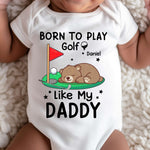 Born To Play Golf Like My Daddy - Personalized Baby Bodysuit