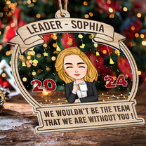 Boss We Wouldn't Be The Team - Personalized Wood And Acrylic Ornament