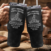 Once A Brother, Always A Brother, No Matter The Distance - Personalized 40oz Tumbler With Straw