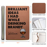 Brilliant Ideas I Had While Drinking Bourbon, Wine, Whiskey, Custom Drink - Personalized Leather Journal