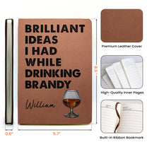 Brilliant Ideas I Had While Drinking Bourbon, Wine, Whiskey, Custom Drink - Personalized Leather Journal