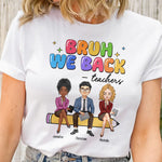 Bruh We Back To School Gift For Teacher Bestie Teacher Team - Personalized Shirt