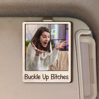 Buckle Up B*tches Funny Gift - Personalized Wooden Photo Car Visor Clip