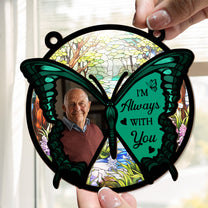 Butterfly I'm Always With You - Personalized Window Hanging Suncatcher Photo Ornament