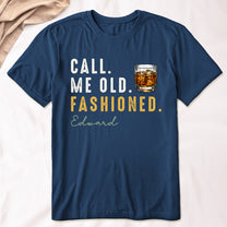 Call-Me-Old-Fashioned-Custom-Drink-&-Name-Gifts-For-Him-Personalized-Shirt-5