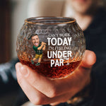 Can't Work Today I'm Feeling Under Par - Personalized Photo Golf Whiskey Glass