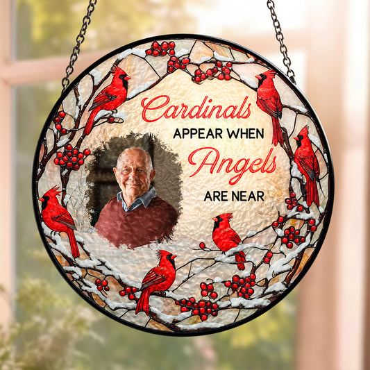 Cardinals Appear When Angels Are Near - Personalized Photo Stained Glass Window Hanging Suncatcher