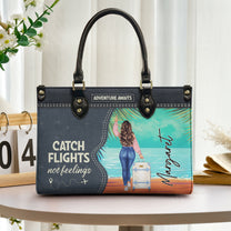 Catch Flights Not Feelings - Personalized Leather Bag