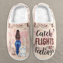 Catch Flights Not Feelings - Personalized Slippers