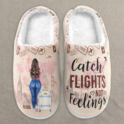 Catch Flights Not Feelings - Personalized Slippers