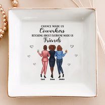 Chance Made Us Coworkers B*tching About Everyone Made Us Friends - Personalized Jewelry Dish