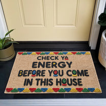 Check Ya Energy Before You Come In This House - Personalized Doormat