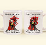 Chicken I May Look Calm Pecked You 3 Times Funny Gift - Funny Mug