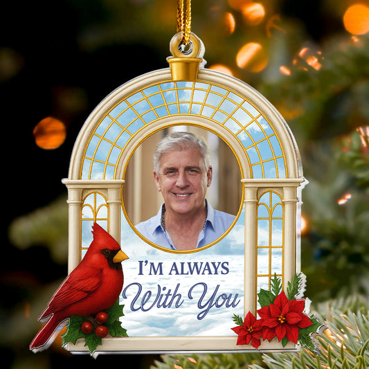 Christmas Ornament Sympathy Gift I'm Always With You - Personalized Acrylic Photo Ornament