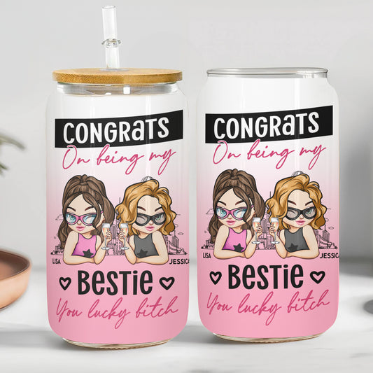 Congrats On Being My Bestie You Lucky - Personalized Clear Glass Cup