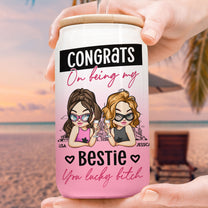 Congrats On Being My Bestie You Lucky - Personalized Clear Glass Cup