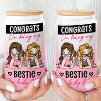 Congrats On Being My Bestie You Lucky - Personalized Clear Glass Cup