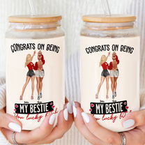 Congrats On Being My Bestie You Lucky - Personalized Clear Glass Cup
