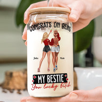 Congrats On Being My Bestie You Lucky - Personalized Clear Glass Cup