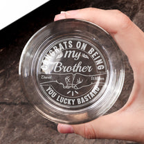 Congrats On Being My Brother You Lucky - Personalized Engraved Whiskey Glass