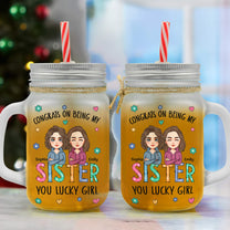 Congrats On Being My Sister - Personalized Mason Jar Cup With Straw