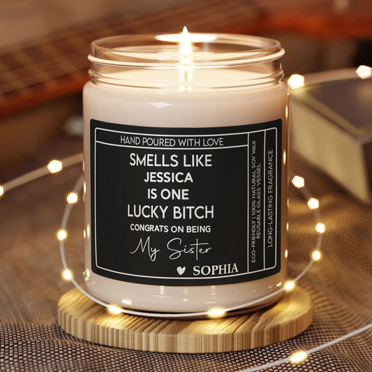 Congrats On Being My Sister, Friend, Wife Smell Like You Lucky B*tch - Funny Christmas Gifts For Her - Personalized Scented Soy Candle