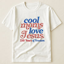 Cool_Moms_Love_Jesus_250Th_Birthday_America_Personalized_Shirt_1