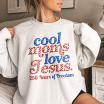 Cool_Moms_Love_Jesus_250Th_Birthday_America_Personalized_Shirt_6