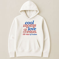 Cool_Moms_Love_Jesus_250Th_Birthday_America_Personalized_Shirt_7