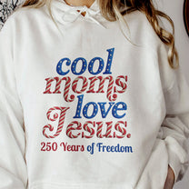 Cool_Moms_Love_Jesus_250Th_Birthday_America_Personalized_Shirt_9