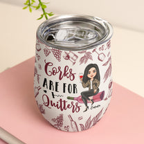 Corks Are For Quitters For Wine Lovers, Wine Besties - Personalized Wine Tumbler
