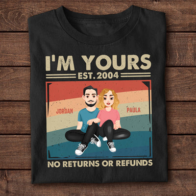 Couple Gift I'm Yours No Returns Or Refunds - Personalized Shirt