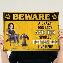 Crazy Dog Lady & Her Spoiled Rotten Dogs Live Here - Personalized Metal Sign