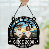 Custom Annoying Each Other Since - Personalized Window Hanging Suncatcher Ornament
