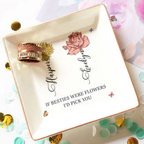 Custom Birth Flower Friendship If You Were Flowers I'd Pick You - Personalized Jewelry Dish